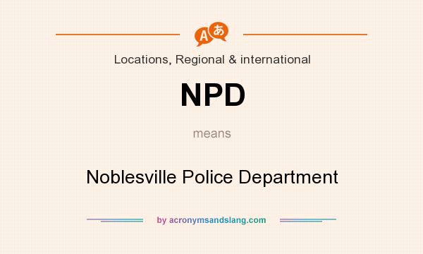 What does NPD mean? It stands for Noblesville Police Department