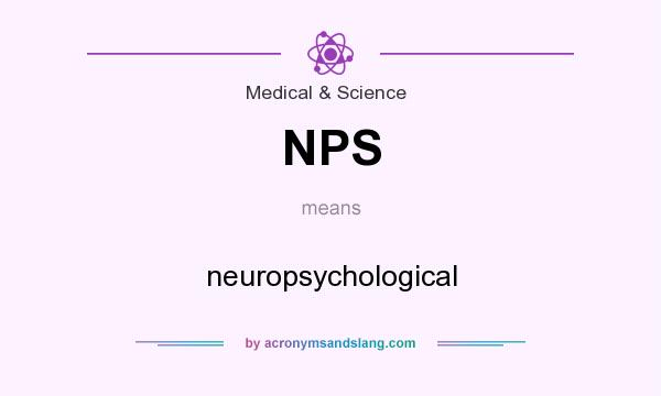 What does NPS mean? It stands for neuropsychological