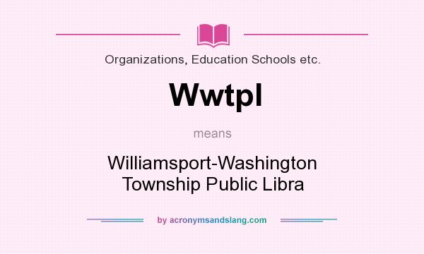 What does Wwtpl mean? It stands for Williamsport-Washington Township Public Libra