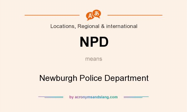 What does NPD mean? It stands for Newburgh Police Department