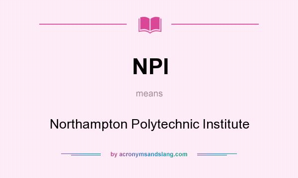 What does NPI mean? It stands for Northampton Polytechnic Institute