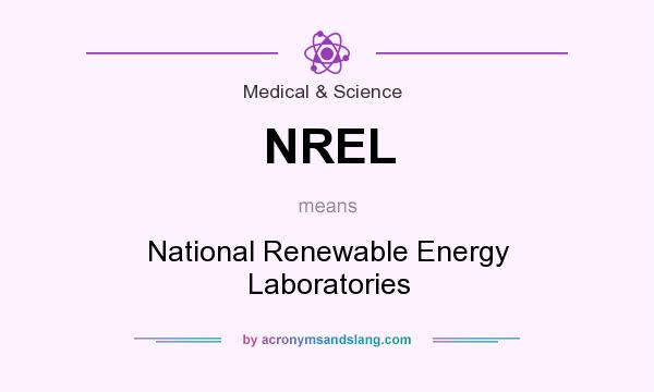 What does NREL mean? It stands for National Renewable Energy Laboratories