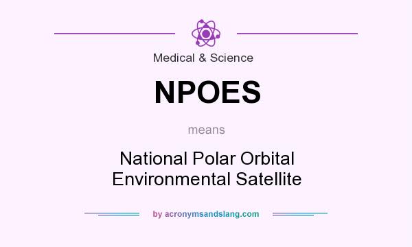 What does NPOES mean? It stands for National Polar Orbital Environmental Satellite
