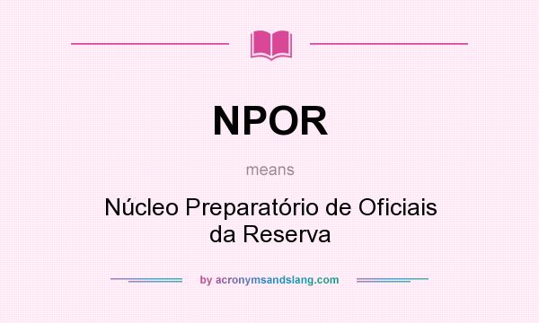 What does NPOR mean? It stands for Núcleo Preparatório de Oficiais da Reserva