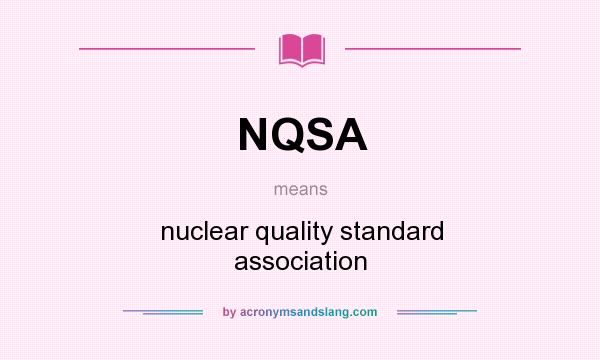 What does NQSA mean? It stands for nuclear quality standard association