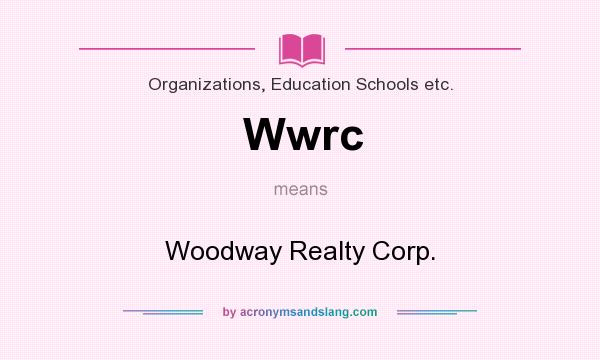 What does Wwrc mean? It stands for Woodway Realty Corp.