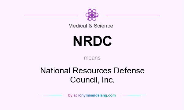 What does NRDC mean? It stands for National Resources Defense Council, Inc.