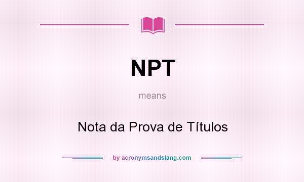 What does NPT mean? It stands for Nota da Prova de Títulos