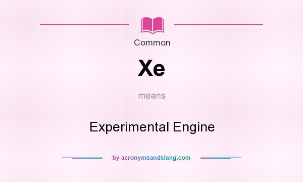 What does Xe mean? It stands for Experimental Engine
