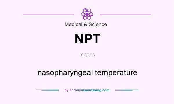 What does NPT mean? It stands for nasopharyngeal temperature