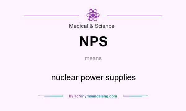 What does NPS mean? It stands for nuclear power supplies
