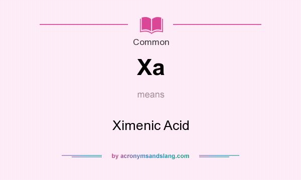 What does Xa mean? It stands for Ximenic Acid