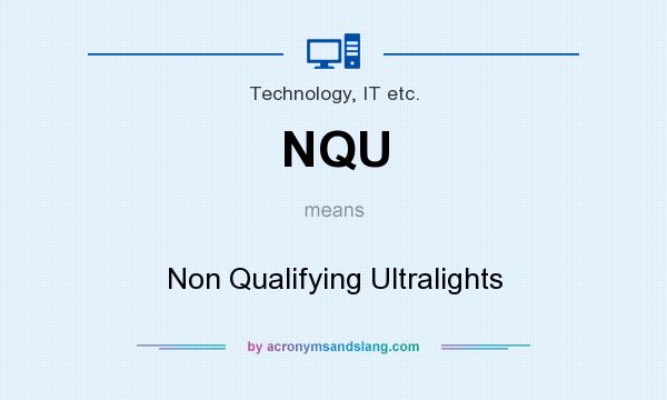 What does NQU mean? It stands for Non Qualifying Ultralights