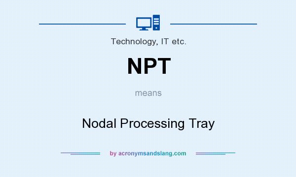What does NPT mean? It stands for Nodal Processing Tray