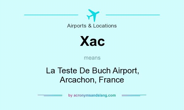 What does Xac mean? It stands for La Teste De Buch Airport, Arcachon, France