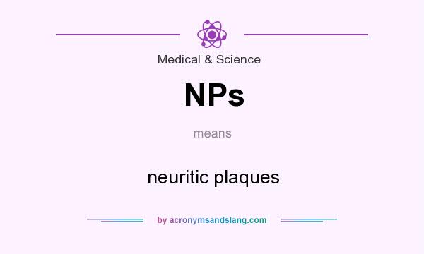 What does NPs mean? It stands for neuritic plaques