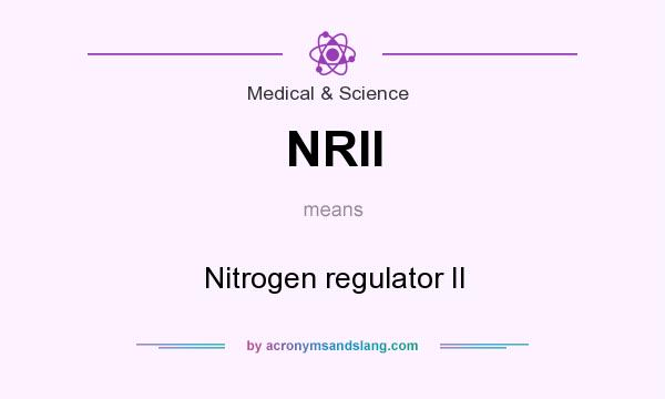 What does NRII mean? It stands for Nitrogen regulator II
