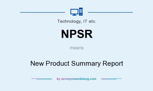 What does NPSR mean? It stands for New Product Summary Report