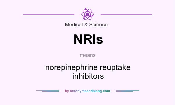 What does NRIs mean? It stands for norepinephrine reuptake inhibitors
