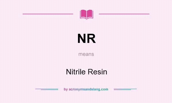 What does NR mean? It stands for Nitrile Resin