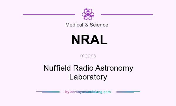 What does NRAL mean? It stands for Nuffield Radio Astronomy Laboratory