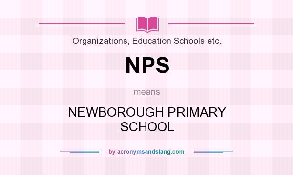 What does NPS mean? It stands for NEWBOROUGH PRIMARY SCHOOL