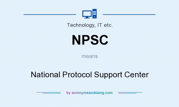 What does NPSC mean? It stands for National Protocol Support Center