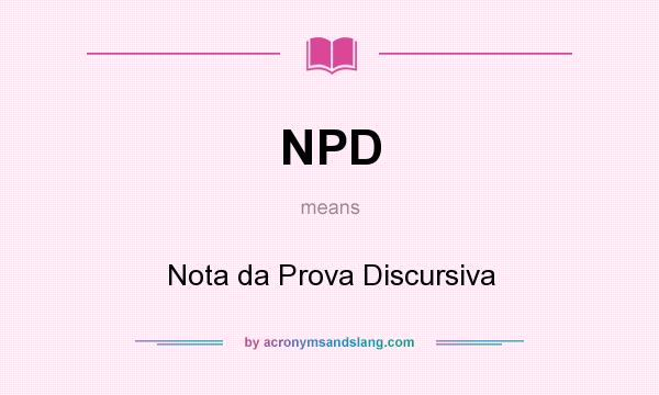 What does NPD mean? It stands for Nota da Prova Discursiva