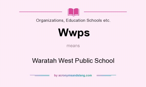 What does Wwps mean? It stands for Waratah West Public School