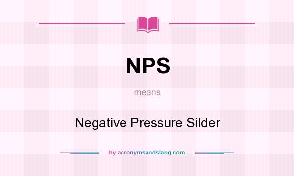 What does NPS mean? It stands for Negative Pressure Silder