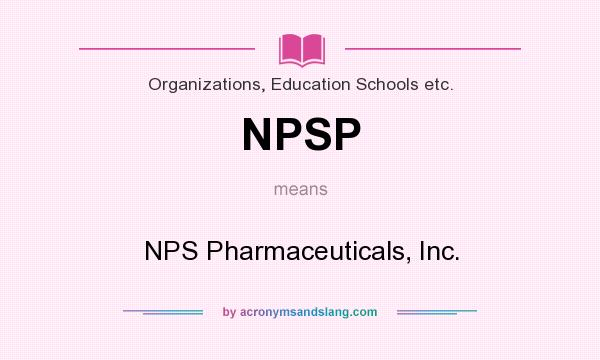 What does NPSP mean? It stands for NPS Pharmaceuticals, Inc.