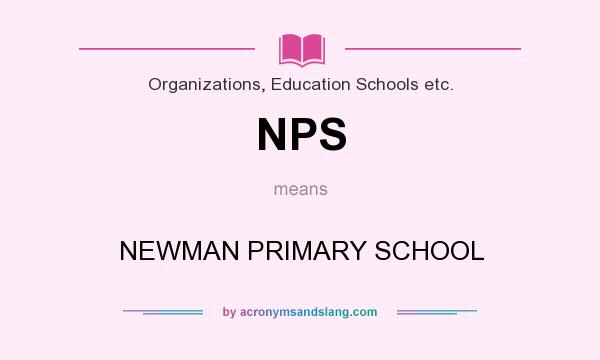What does NPS mean? It stands for NEWMAN PRIMARY SCHOOL