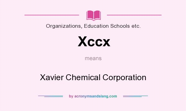 What does Xccx mean? It stands for Xavier Chemical Corporation