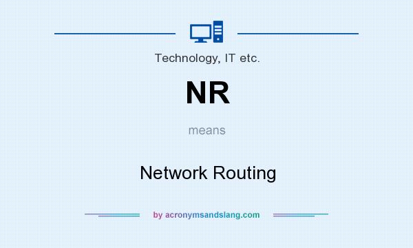 What does NR mean? It stands for Network Routing