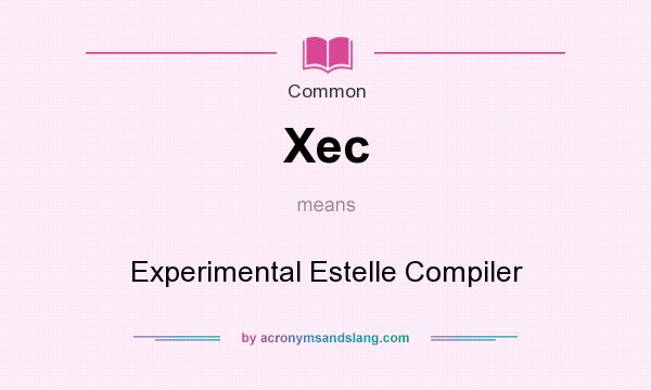 What does Xec mean? It stands for Experimental Estelle Compiler