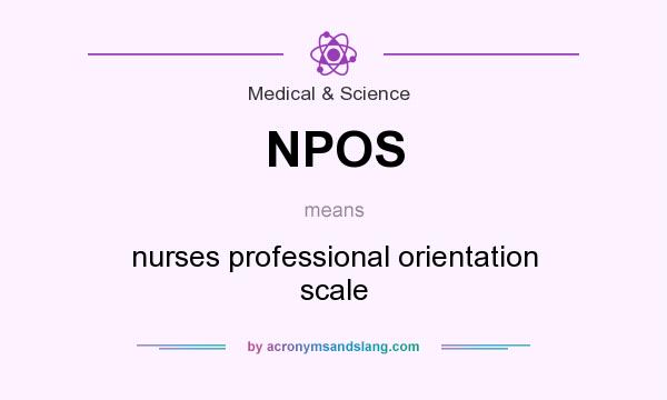 What does NPOS mean? It stands for nurses professional orientation scale