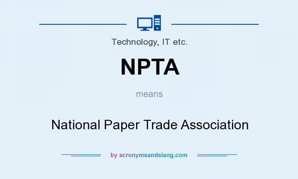 What does NPTA mean? It stands for National Paper Trade Association