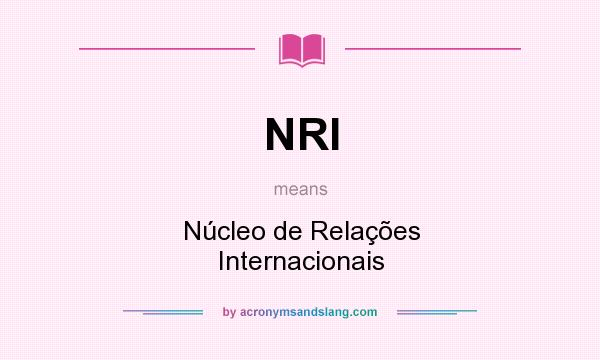 What does NRI mean? It stands for Núcleo de Relações Internacionais