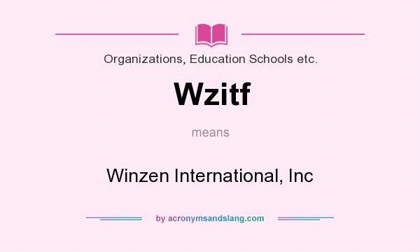What does Wzitf mean? It stands for Winzen International, Inc