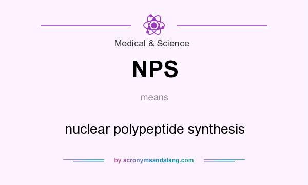 What does NPS mean? It stands for nuclear polypeptide synthesis