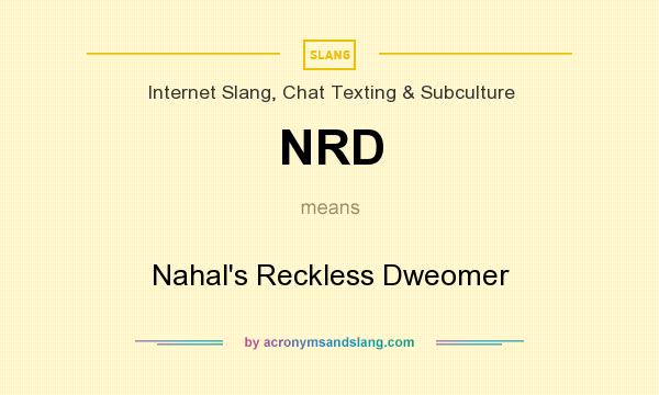What does NRD mean? It stands for Nahal`s Reckless Dweomer
