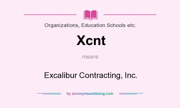 What does Xcnt mean? It stands for Excalibur Contracting, Inc.