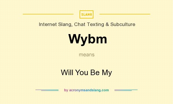 What does Wybm mean? It stands for Will You Be My