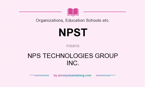 What does NPST mean? It stands for NPS TECHNOLOGIES GROUP INC.