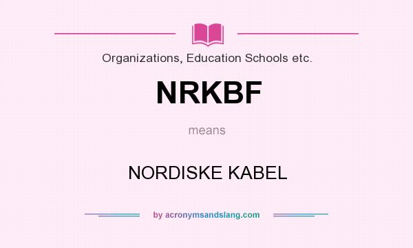 What does NRKBF mean? It stands for NORDISKE KABEL