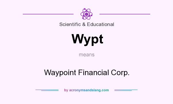 What does Wypt mean? It stands for Waypoint Financial Corp.