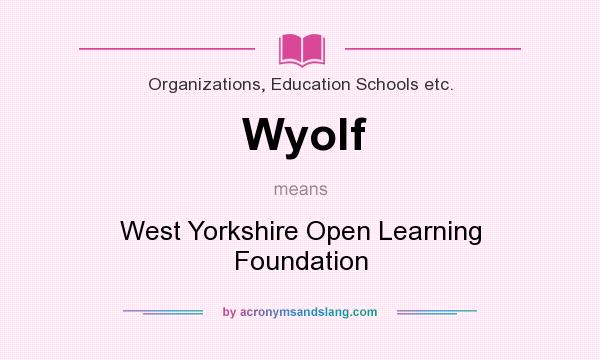 What does Wyolf mean? It stands for West Yorkshire Open Learning Foundation