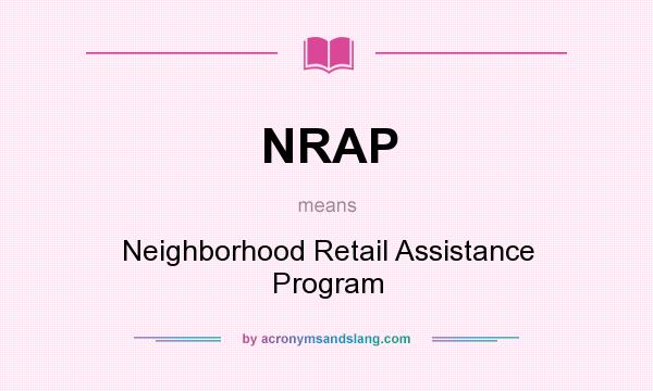 What does NRAP mean? It stands for Neighborhood Retail Assistance Program