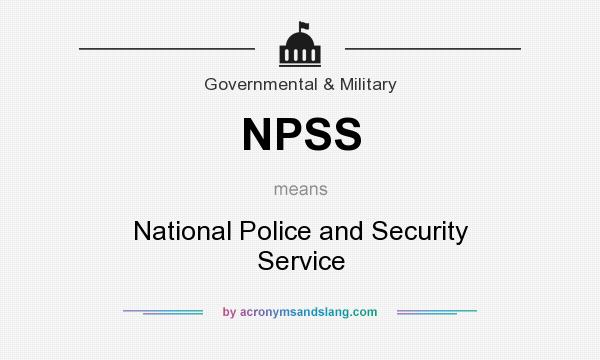 What does NPSS mean? It stands for National Police and Security Service