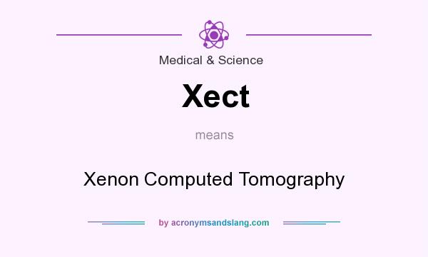 What does Xect mean? It stands for Xenon Computed Tomography